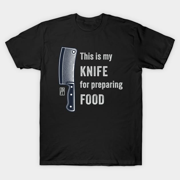 This is my KNIFE for preparing FOOD - I love knife - I love food T-Shirt by ArtProjectShop